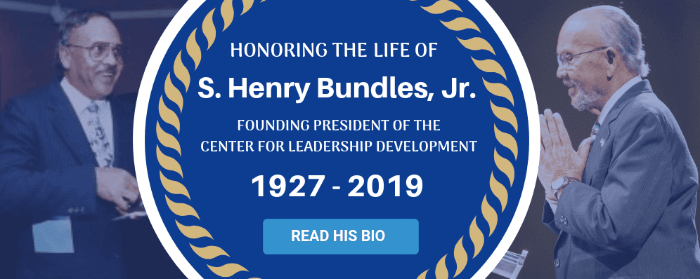 HONORING THE LIFE OF S. HENRY BUNDLES, JR. FOUNDING PRESIDENT OF THE CENTER FOR LEADERSHIP DEVELOPMENT